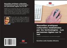 Borítókép a  Nouvelles pratiques culturelles médiatisées par les technologies - Les personnes âgées sur le net - hoz