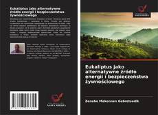 Borítókép a  Eukaliptus jako alternatywne źródło energii i bezpieczeństwa żywnościowego - hoz