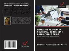 Buchcover von Wirtualne muzeum w nauczaniu, badaniach i popularyzacji nauki