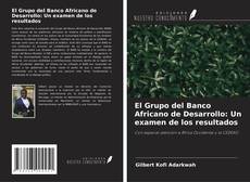 Обложка El Grupo del Banco Africano de Desarrollo: Un examen de los resultados