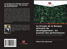 Buchcover von Le Groupe de la Banque africaine de développement : Un examen des performances