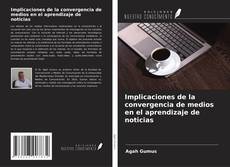 Copertina di Implicaciones de la convergencia de medios en el aprendizaje de noticias