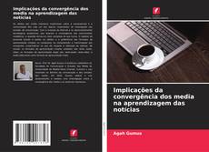 Implicações da convergência dos media na aprendizagem das notícias kitap kapağı