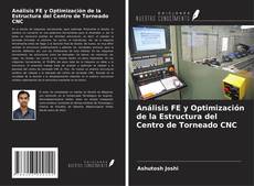 Обложка Análisis FE y Optimización de la Estructura del Centro de Torneado CNC
