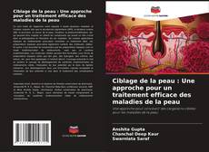 Ciblage de la peau : Une approche pour un traitement efficace des maladies de la peau kitap kapağı