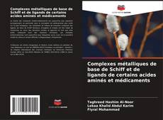 Complexes métalliques de base de Schiff et de ligands de certains acides aminés et médicaments kitap kapağı