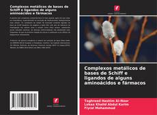 Bookcover of Complexos metálicos de bases de Schiff e ligandos de alguns aminoácidos e fármacos