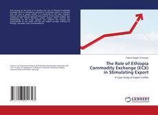 Bookcover of The Role of Ethiopia Commodity Exchange (ECX) in Stimulating Export