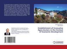 Establishment of Innovative Agro-clusters in the Context of Economic Development的封面
