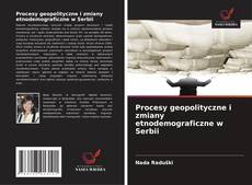 Bookcover of Procesy geopolityczne i zmiany etnodemograficzne w Serbii
