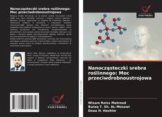 Capa do livro de Nanocząsteczki srebra roślinnego: Moc przeciwdrobnoustrojowa 