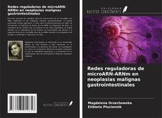 Buchcover von Redes reguladoras de microARN-ARNm en neoplasias malignas gastrointestinales
