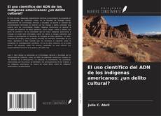 Capa do livro de El uso científico del ADN de los indígenas americanos: ¿un delito cultural? 