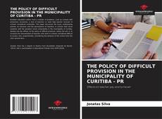 THE POLICY OF DIFFICULT PROVISION IN THE MUNICIPALITY OF CURITIBA - PR的封面