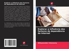 Обложка Explorar a influência dos factores de dependência da Internet