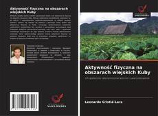 Aktywność fizyczna na obszarach wiejskich Kuby的封面