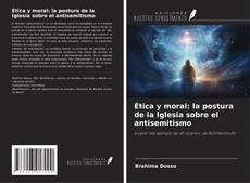 Обложка Ética y moral: la postura de la Iglesia sobre el antisemitismo
