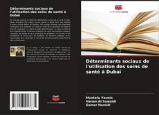 Couverture de Déterminants sociaux de l'utilisation des soins de santé à Dubaï