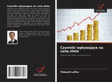 Copertina di Czynniki wpływające na cenę złota