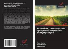 Copertina di Przeszłość, teraźniejszość i przyszłość implantów dentystycznych