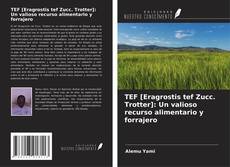 Обложка TEF [Eragrostis tef Zucc. Trotter]: Un valioso recurso alimentario y forrajero