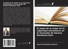 Capa do livro de El papel de la mujer en la seguridad alimentaria en el municipio de Kasena Nanakana East 