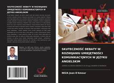 Copertina di SKUTECZNOŚĆ DEBATY W ROZWIJANIU UMIEJĘTNOŚCI KOMUNIKACYJNYCH W JĘZYKU ANGIELSKIM