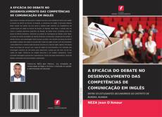 A EFICÁCIA DO DEBATE NO DESENVOLVIMENTO DAS COMPETÊNCIAS DE COMUNICAÇÃO EM INGLÊS kitap kapağı