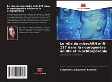 Couverture de Le rôle du microARN miR-137 dans la neurogenèse adulte et la schizophrénie