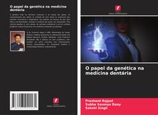 Bookcover of O papel da genética na medicina dentária