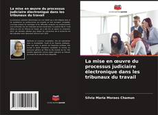 Couverture de La mise en œuvre du processus judiciaire électronique dans les tribunaux du travail