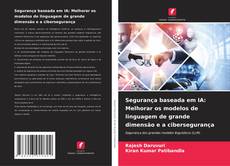 Bookcover of Segurança baseada em IA: Melhorar os modelos de linguagem de grande dimensão e a cibersegurança