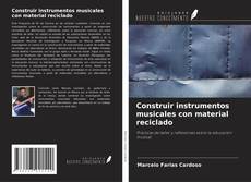 Buchcover von Construir instrumentos musicales con material reciclado