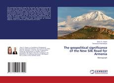 Buchcover von The geopolitical significance of the New Silk Road for Armenia