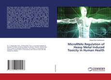 Copertina di MicroRNAs Regulation of Heavy Metal Induced Toxicity in Human Health