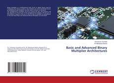 Copertina di Basic and Advanced Binary Multiplier Architectures