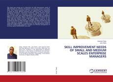Copertina di SKILL IMPROVEMENT NEEDS OF SMALL AND MEDIUM SCALES ENTERPRISE MANAGERS