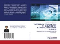 Copertina di THEORETICAL FOUNDATIONS OF ENSURING THE ECONOMIC SECURITY OF BUSINESS