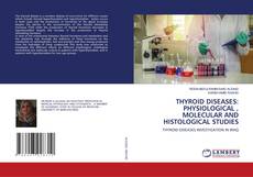 Copertina di THYROID DISEASES: PHYSIOLOGICAL , MOLECULAR AND HISTOLOGICAL STUDIES