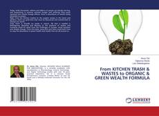 Copertina di From KITCHEN TRASH & WASTES to ORGANIC & GREEN WEALTH FORMULA