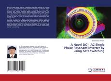 Copertina di A Novel DC – AC Single Phase Resonant Inverter by using Soft Switching