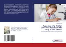 Copertina di A Journey into Written Corrective Feedback: The Story of Our Town II