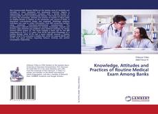 Buchcover von Knowledge, Attitudes and Practices of Routine Medical Exam Among Banks