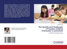 Copertina di The Quality and Challenges of Teacher-children interaction in preschool