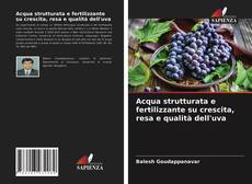 Acqua strutturata e fertilizzante su crescita, resa e qualità dell'uva kitap kapağı