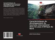 Bookcover of Caractéristiques du développement du tourisme international dans les pays d'Afrique du Nord