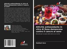 Attività antiossidante in vitro di Rosa damascena contro il cancro al seno kitap kapağı