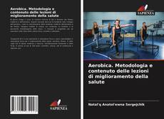 Copertina di Aerobica. Metodologia e contenuto delle lezioni di miglioramento della salute