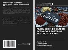 Bookcover of PRODUCCIÓN DE CARBÓN ACTIVADO A PARTIR DE RESIDUOS DE CAFÉ