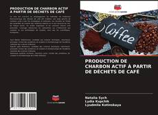 Couverture de PRODUCTION DE CHARBON ACTIF À PARTIR DE DÉCHETS DE CAFÉ